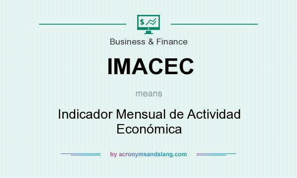 What does IMACEC mean? It stands for Indicador Mensual de Actividad Económica