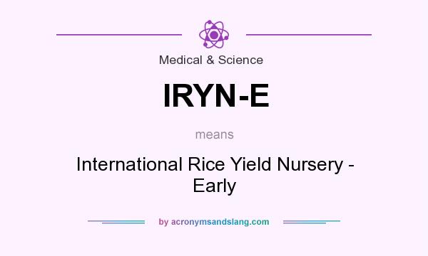 What does IRYN-E mean? It stands for International Rice Yield Nursery - Early