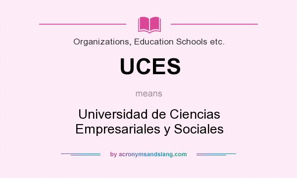 What does UCES mean? It stands for Universidad de Ciencias Empresariales y Sociales