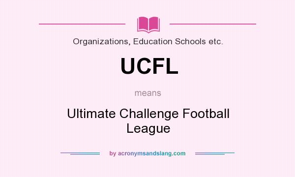 What does UCFL mean? It stands for Ultimate Challenge Football League