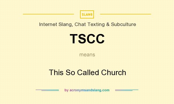 What does TSCC mean? It stands for This So Called Church