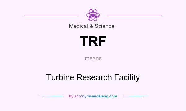 What does TRF mean? It stands for Turbine Research Facility