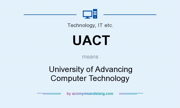 What does UACT mean? It stands for University of Advancing Computer Technology