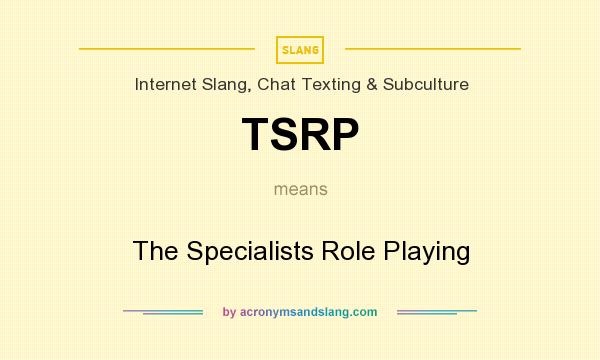 What does TSRP mean? It stands for The Specialists Role Playing
