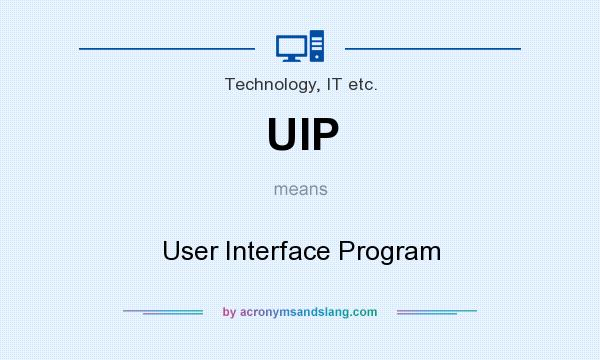 What does UIP mean? It stands for User Interface Program