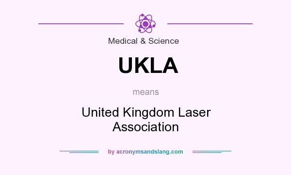 What does UKLA mean? It stands for United Kingdom Laser Association