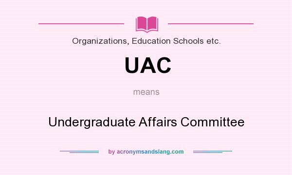 What does UAC mean? It stands for Undergraduate Affairs Committee