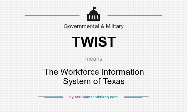 What does TWIST mean? It stands for The Workforce Information System of Texas