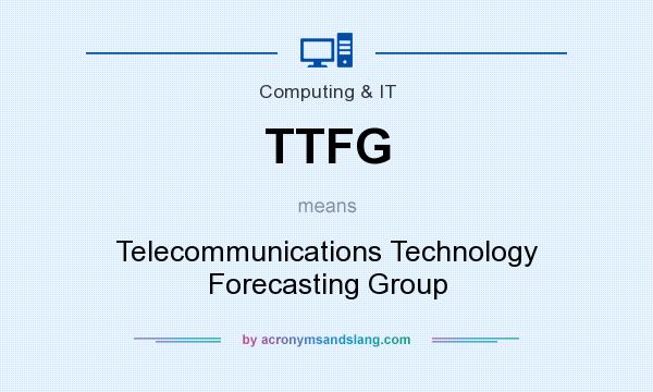 What does TTFG mean? It stands for Telecommunications Technology Forecasting Group