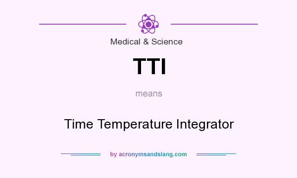 What does TTI mean? It stands for Time Temperature Integrator
