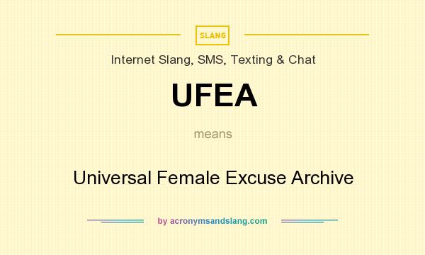 What does UFEA mean? It stands for Universal Female Excuse Archive