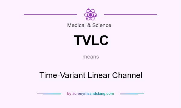 What does TVLC mean? It stands for Time-Variant Linear Channel