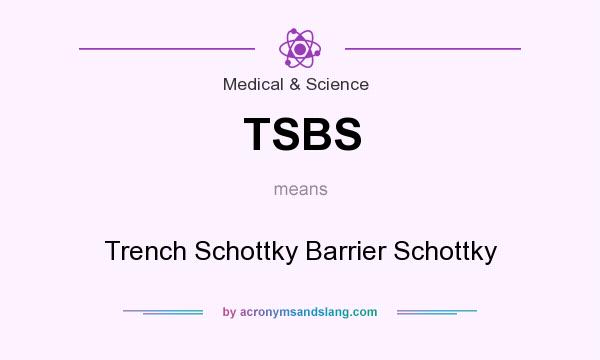 What does TSBS mean? It stands for Trench Schottky Barrier Schottky