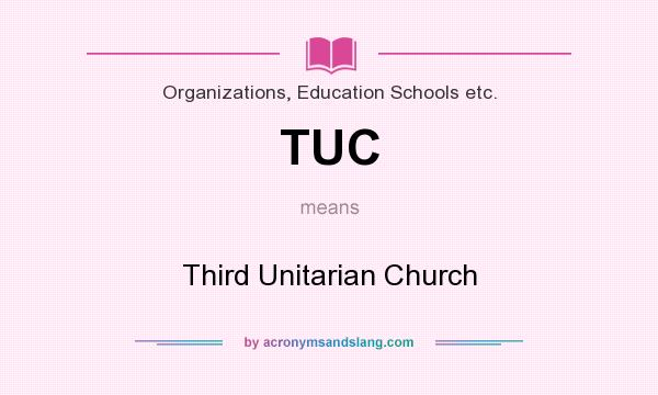 What does TUC mean? It stands for Third Unitarian Church