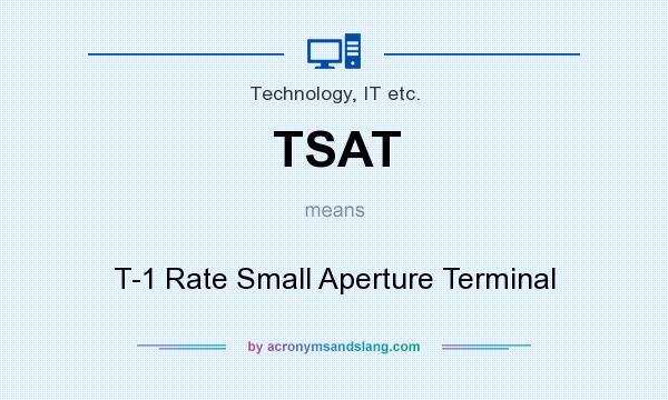 What does TSAT mean? It stands for T-1 Rate Small Aperture Terminal
