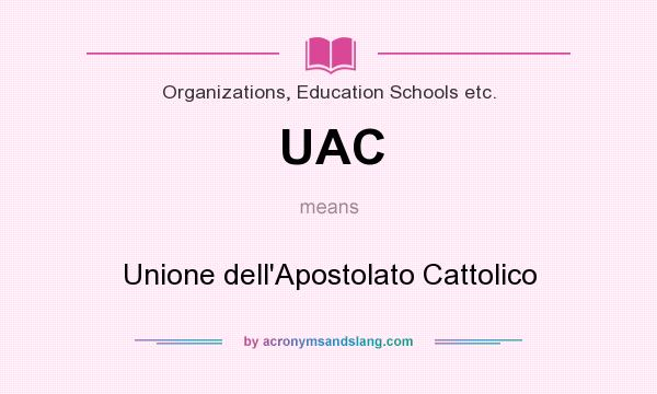 What does UAC mean? It stands for Unione dell`Apostolato Cattolico