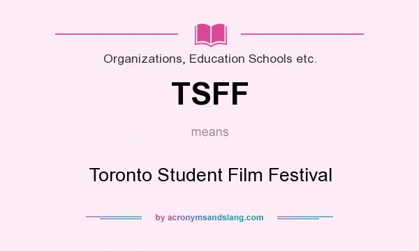 What does TSFF mean? It stands for Toronto Student Film Festival
