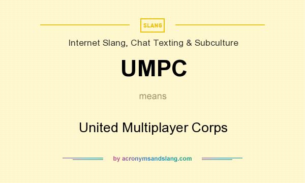 What does UMPC mean? It stands for United Multiplayer Corps