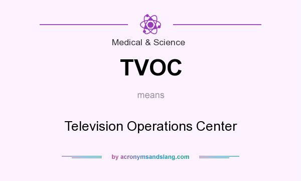 What does TVOC mean? It stands for Television Operations Center