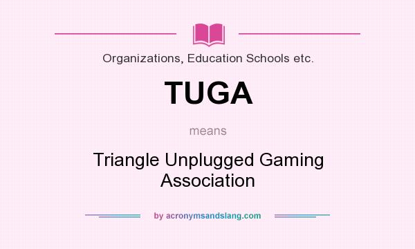 What does TUGA mean? It stands for Triangle Unplugged Gaming Association