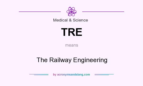 What does TRE mean? It stands for The Railway Engineering