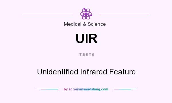 What does UIR mean? It stands for Unidentified Infrared Feature