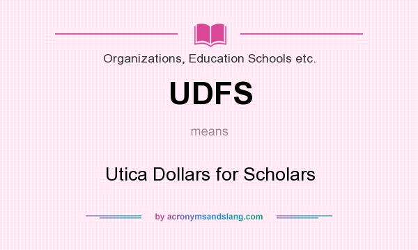 What does UDFS mean? It stands for Utica Dollars for Scholars