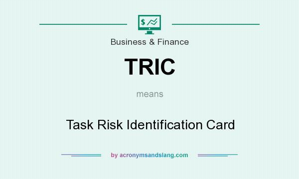 What does TRIC mean? It stands for Task Risk Identification Card