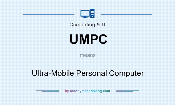 What does UMPC mean? It stands for Ultra-Mobile Personal Computer