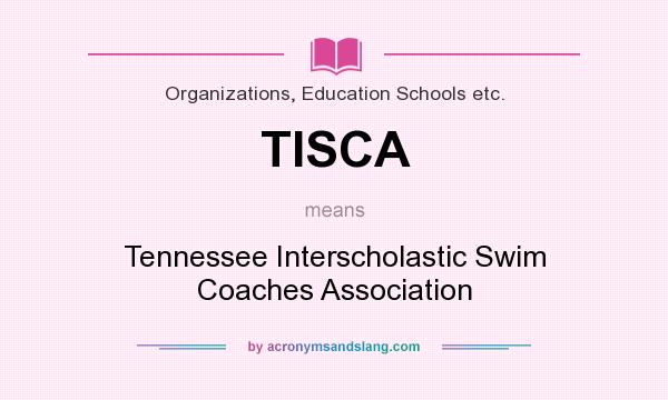 What does TISCA mean? It stands for Tennessee Interscholastic Swim Coaches Association