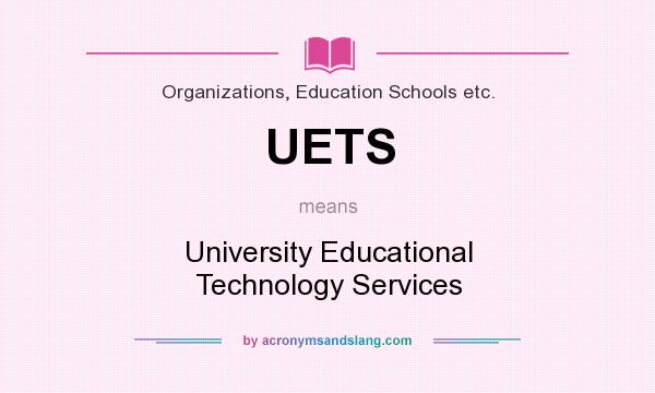 What does UETS mean? It stands for University Educational Technology Services
