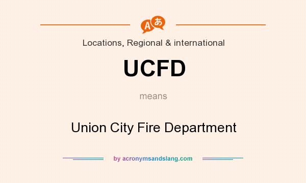 What does UCFD mean? It stands for Union City Fire Department