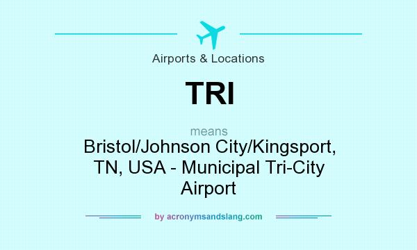 What does TRI mean? It stands for Bristol/Johnson City/Kingsport, TN, USA - Municipal Tri-City Airport