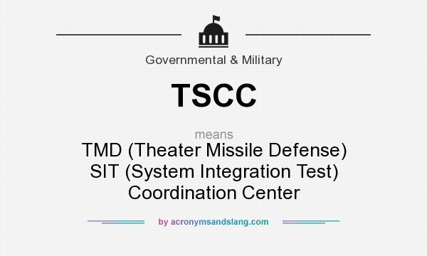 What does TSCC mean? It stands for TMD (Theater Missile Defense) SIT (System Integration Test) Coordination Center
