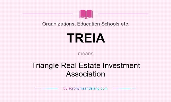 What does TREIA mean? It stands for Triangle Real Estate Investment Association