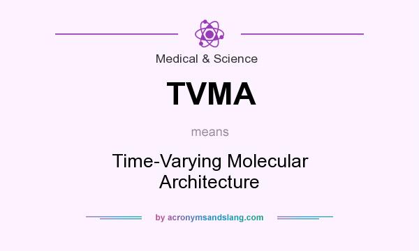 What does TVMA mean? It stands for Time-Varying Molecular Architecture