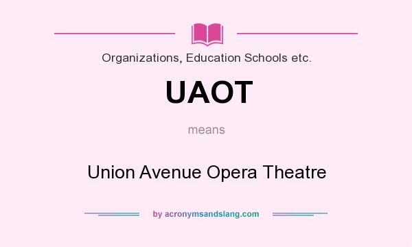 What does UAOT mean? It stands for Union Avenue Opera Theatre