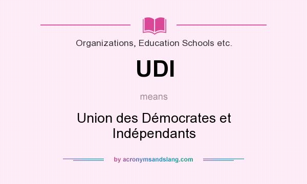 What does UDI mean? It stands for Union des Démocrates et Indépendants