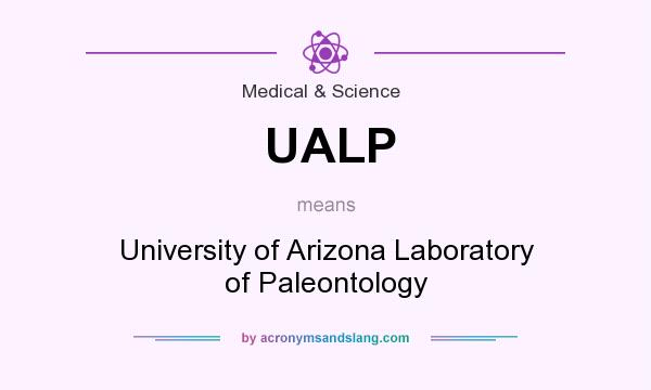 What does UALP mean? It stands for University of Arizona Laboratory of Paleontology