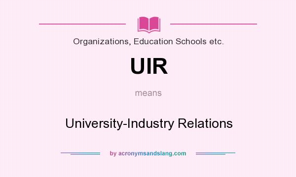 What does UIR mean? It stands for University-Industry Relations