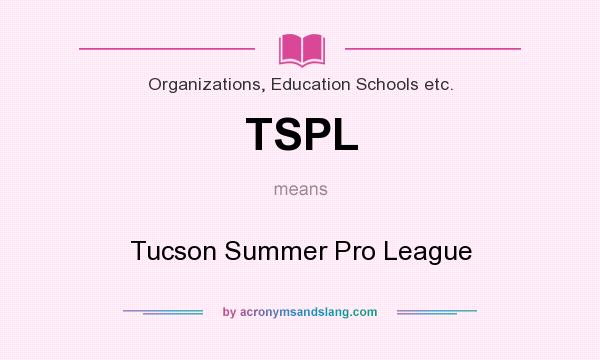 What does TSPL mean? It stands for Tucson Summer Pro League
