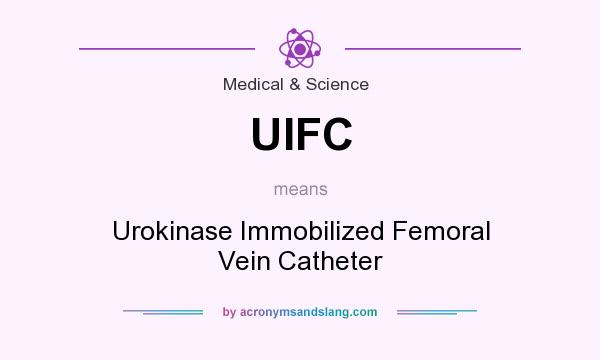 What does UIFC mean? It stands for Urokinase Immobilized Femoral Vein Catheter