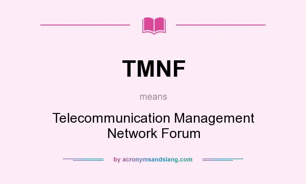 What does TMNF mean? It stands for Telecommunication Management Network Forum