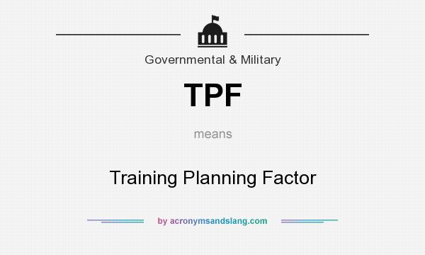 What does TPF mean? It stands for Training Planning Factor