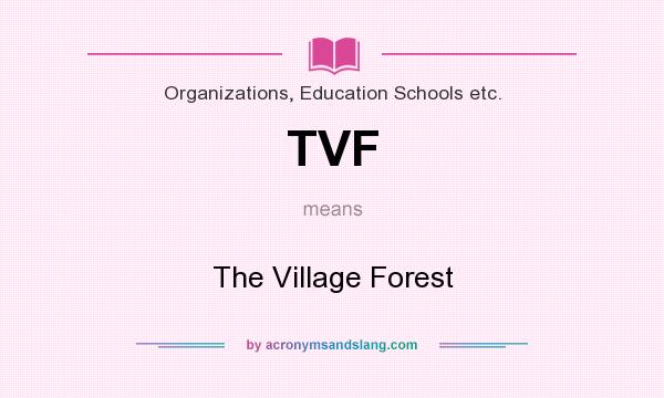 What does TVF mean? It stands for The Village Forest