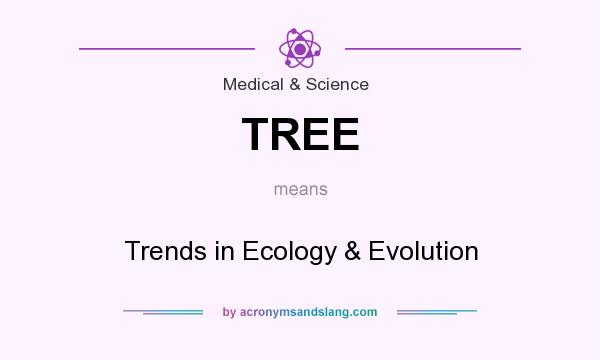 What does TREE mean? It stands for Trends in Ecology & Evolution