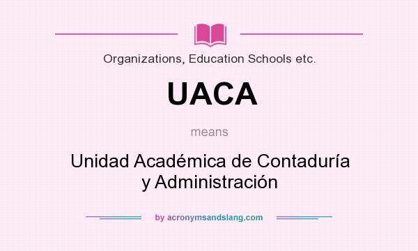 What does UACA mean? It stands for Unidad Académica de Contaduría y Administración