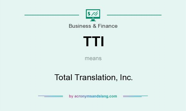 What does TTI mean? It stands for Total Translation, Inc.