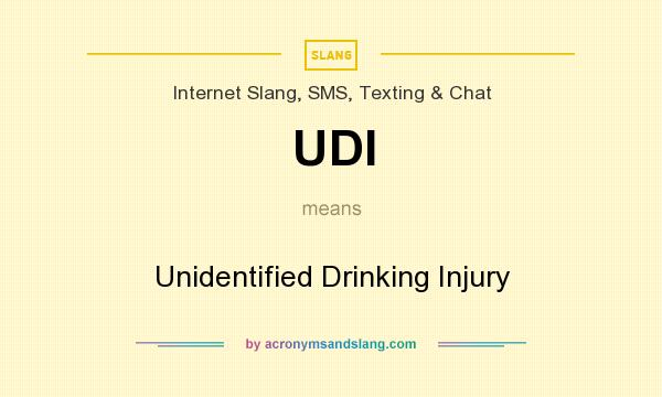 What does UDI mean? It stands for Unidentified Drinking Injury