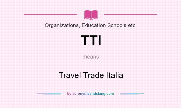 What does TTI mean? It stands for Travel Trade Italia